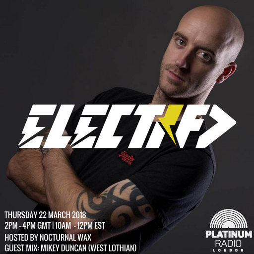 The Electrified Broadcast 024 with Nocturnal Wax & Mikey Duncan (Thursday 22 March 2018 @ 2pm)