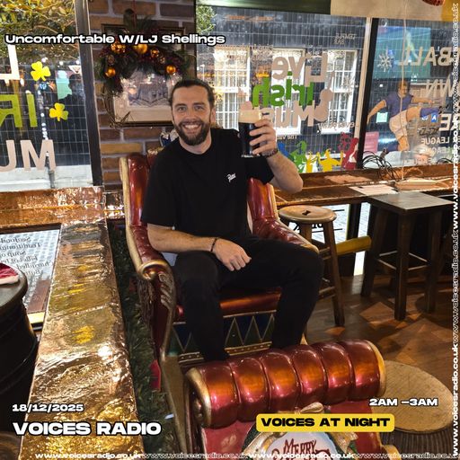 Uncomfortable w/ LJ Shellings 18/12/25 - Voices Radio