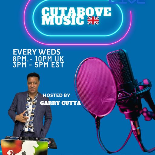 CUTABOVE MUSIC UK 16 JULY 2025 ANYTHING GOES WEDS BLUNTS 4 LIFE RADIO