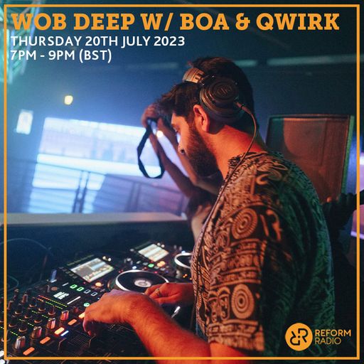 Wob Deep w/ Boa & Qwirk 20th July 2023