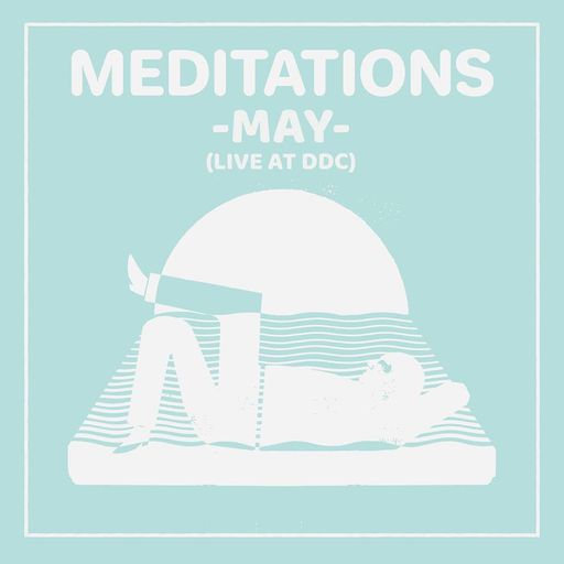 Meditations May (Live at Digbeth Dining Club) (05/05/2019)