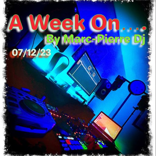 A Week On... By Marc-Pierre Dj 07.12.23