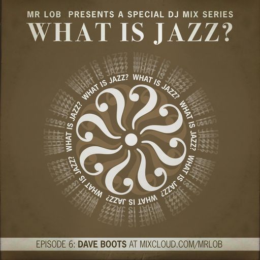 What Is Jazz? Vol.6 with Dave Boots