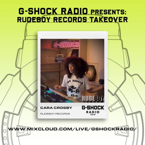 G-Shock Radio - RUDEBOY Records Takeover - Cara Crosby - 07/04
