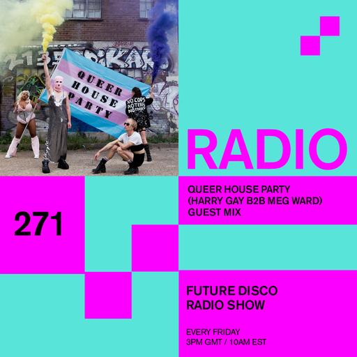 Future Disco Radio - 271 - Queer House Party (Harry Gay B2B Meg Ward) Guest Mix