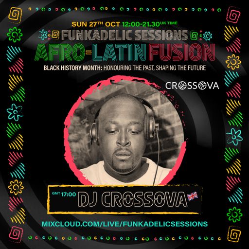UK Music Producer | DJ - Crossova - Funkadelic Sessions | AFRO-LATIN FUSION - 27-OCT-2024