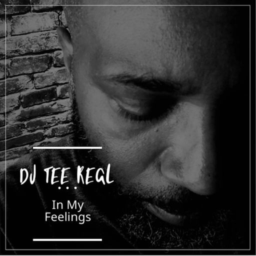 DJ TEE REAL - IN MY FEELINGS