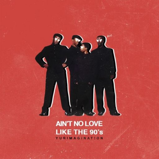 Yurimagination - Ain't No Love Like The 90s