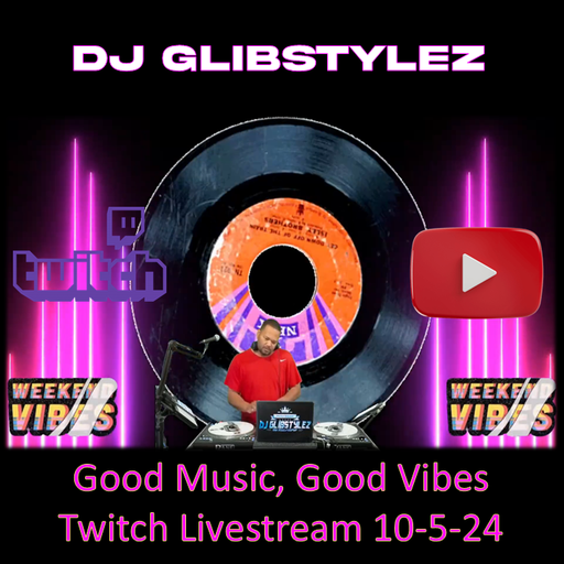 DJ GlibStylez - Good Music Good Vibes (Twitch Livestream) 10-5-24