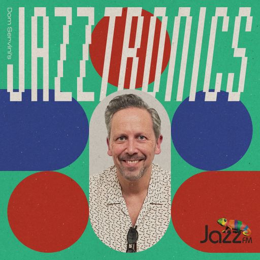 Jazztronics 026 with Dom Servini on Jazz FM