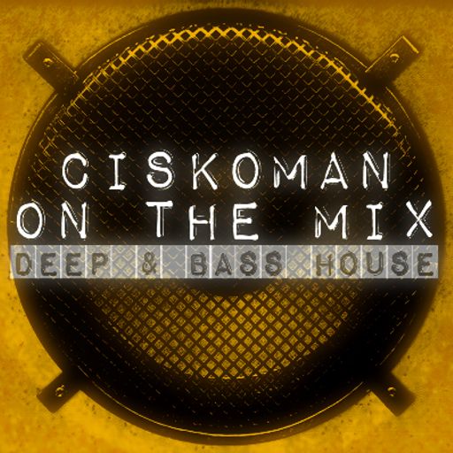 CISKOMAN ON THE MIX :  DEEP & BASS HOUSE SUMMER 2014