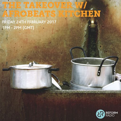 The Takeover w/ Afrobeats Kitchen 24th February 2017