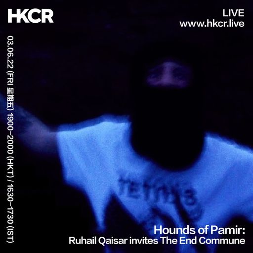 Hounds of Pamir: Ruhail Qaisar invites The End Commune - 03/06/2022