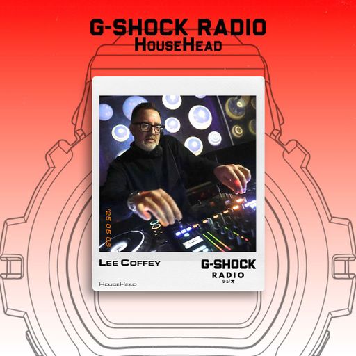 G-SHOCK Radio Presents... HouseHead with Lee Coffey- 08/05