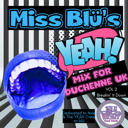 Miss Blü's Yeah Mix For Duchenne UK Vol. 2- Breakin' It Down- Dedicated to Nyle & The Yeah Crew xo