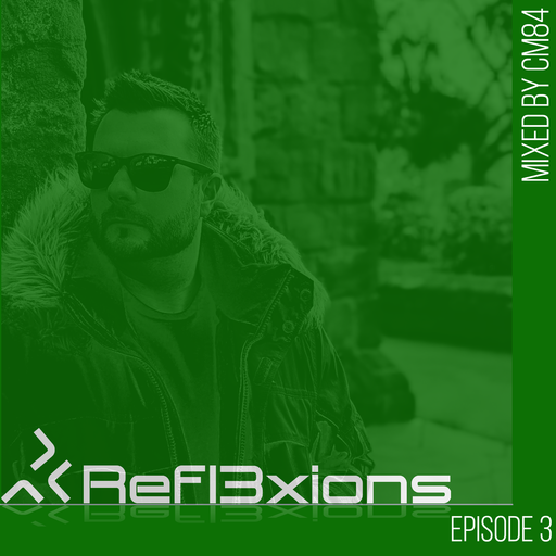 Refl3xions - Episode 3 with CM84