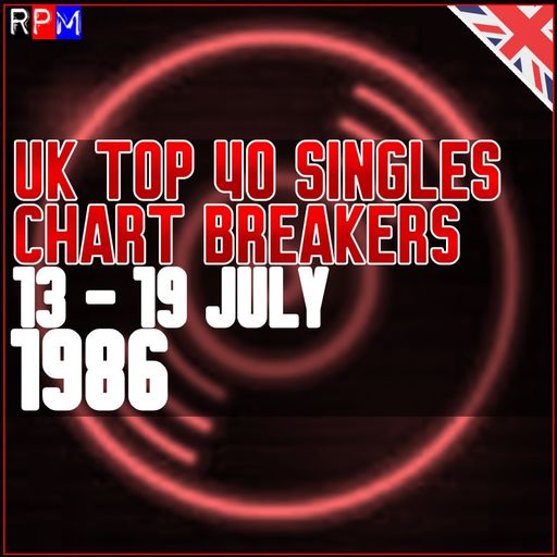 UK TOP 40 : 13 - 19 JULY 1986 - THE CHART BREAKERS