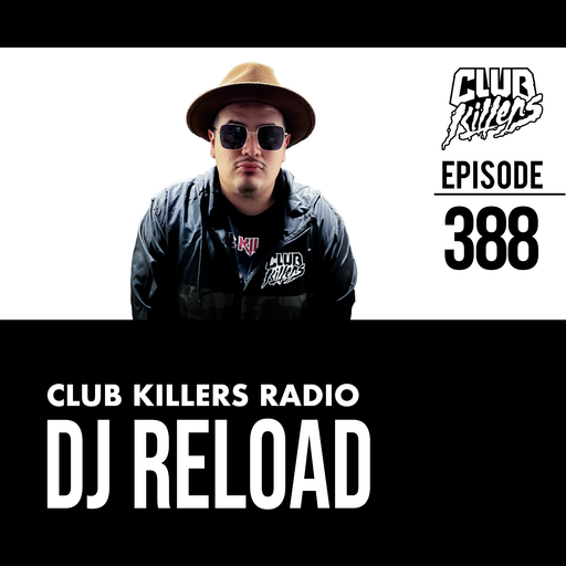 Club Killers Radio #388 - DJ Reload
