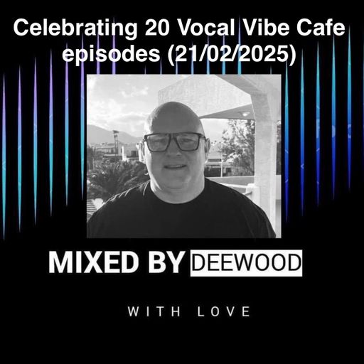 DeeWood Vocal Vibe Cafe episode 20 (21/02/2025)