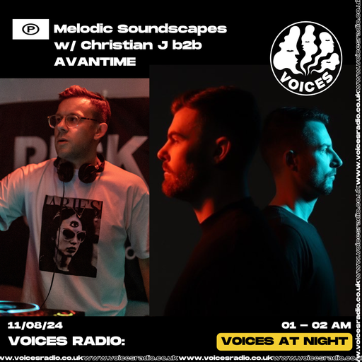 Melodic Soundscapes w/ Christian J & b2b AVANTIME - 11/08/24 - [Voices Radio]