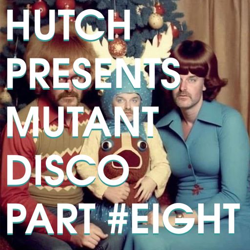 HUTCH PRESENTS MUTANT DISCO PART EIGHT