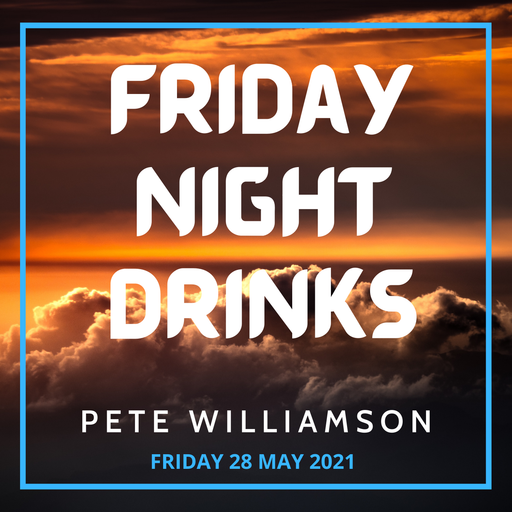 Friday Night Drinks - Recorded Live - 28 May 2021