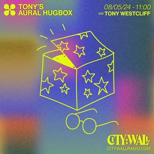 Tony's Aural Hugbox w/ Tony Westcliff - June 2024