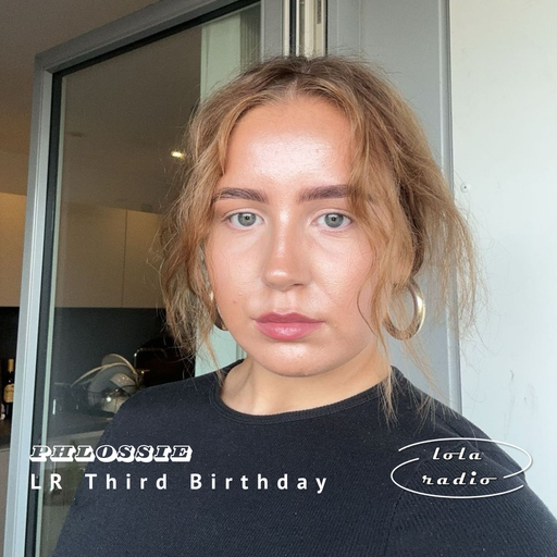 Lola Radio | LR Third Birthday | Phlossie 006 | 20.08.24