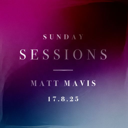 Matt Mavis // Sunday Sessions // 17.08.25