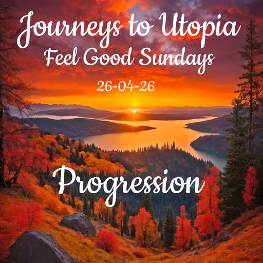 JOURNEYS TO UTOPIA- FEEL GOOD SUNDAYS  PROGRESSION -26-04-26