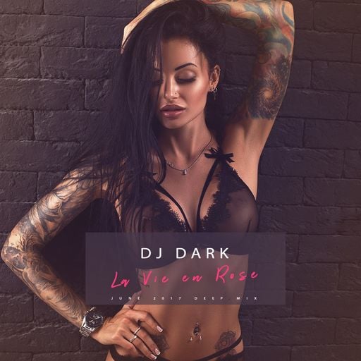 Dj Dark - La Vie en Rose (June 2017 Deep Mix) | FREE DOWNLOAD + Tracklist link in description