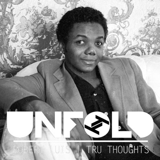 Tru Thoughts Presents Unfold - Robert Luis ~ 14.08.22