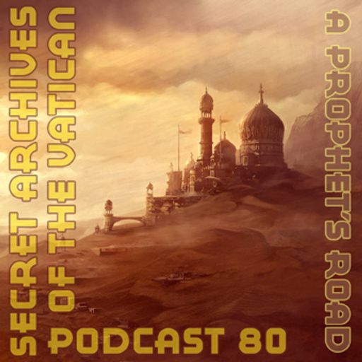 A Prophet's Road - Secret Archives of the Vatican Podcast 80
