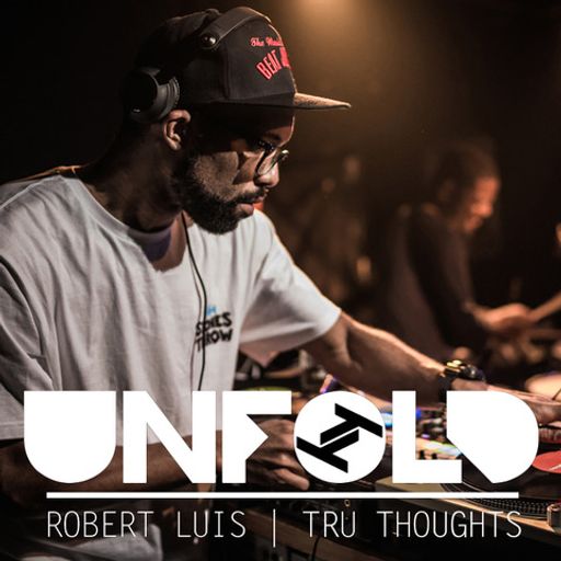 Tru Thoughts Presents Unfold - Robert Luis ~ 07.08.22