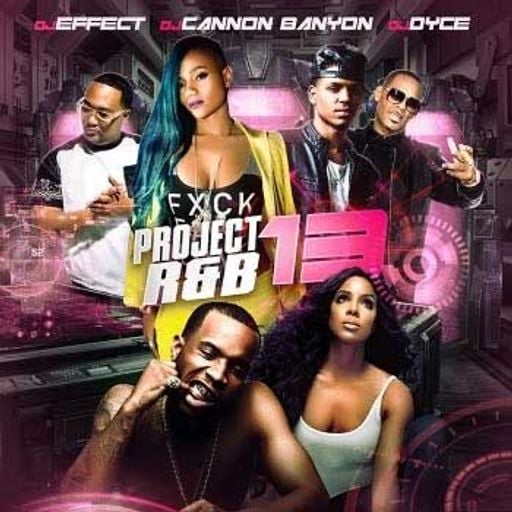 DJ Effect, DJ Cannon Banyon, and DJ Dyce-Project R&B 13 [Full Mixtape Download Link In Description]