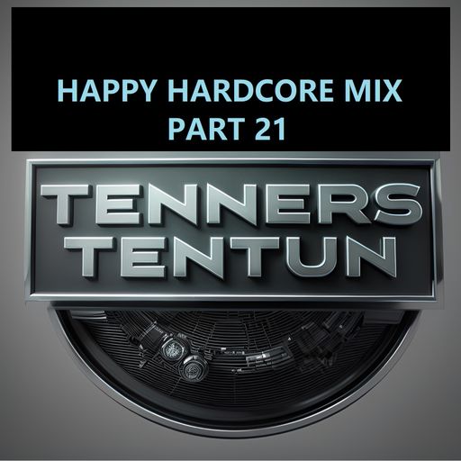 TennersTenTun-Happy Hardcore Mix Part 21