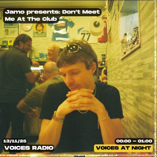 Jamo Presents :  Don’t Meet Me At the Club 13/11/25- Voices Radio