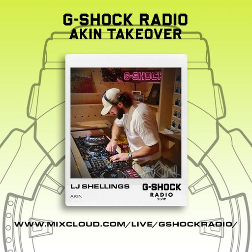 G-SHOCK Radio - AKIN Takeover  - LJ SHELLINGS - 28/07