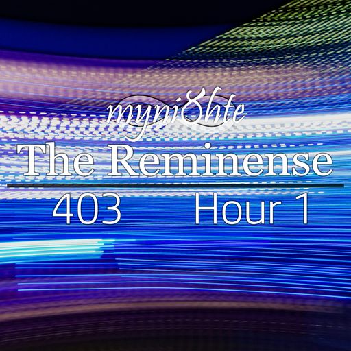 The Reminense 403 - Hour 1