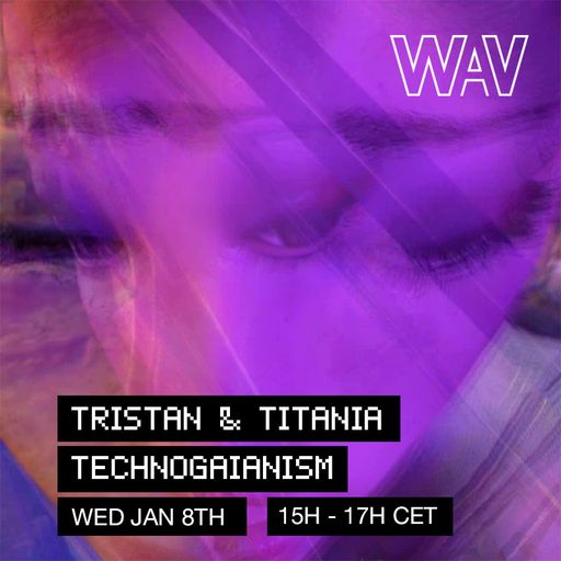 Tristan & Titania pres. Technogaianism at WAV | 08-01-25
