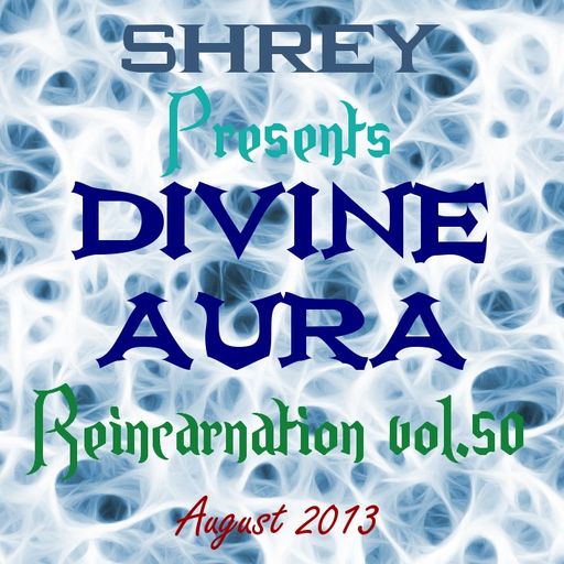 Shrey Pres. Divine Aura - Reincarnation Vol.50