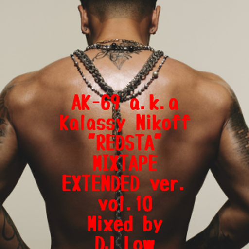 AK-69 a.k.a Kalassy Nikoff"REDSTA"MIXTAPE EXTENDED ver. vol.010