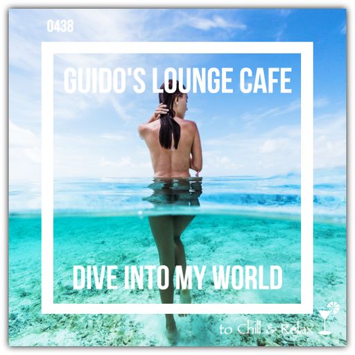 Guido's Lounge Cafe Broadcast 0438 Dive Into My World (20200724)