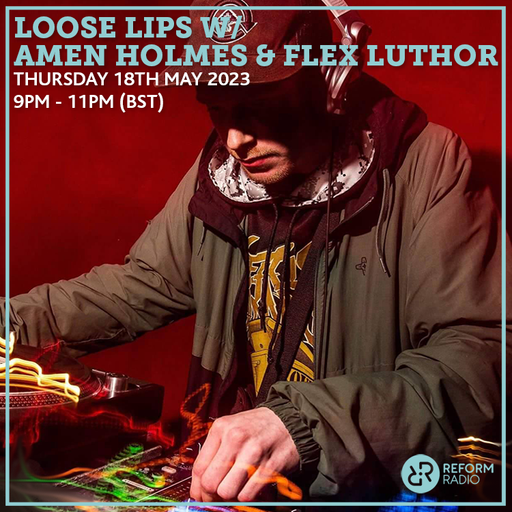 Loose Lips w/ Amen Holmes & Flex Luthor 18th May 2023