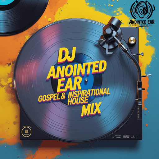 Gospel House & Inspirational Mix Vol.1 by DJ Anointed Ear