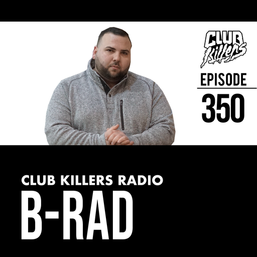 Club Killers Radio #350 - B-Rad