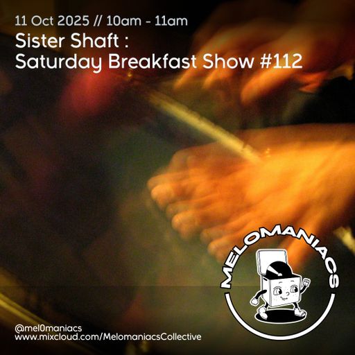 Sister Shaft // Saturday Breakfast Show // #112 // 11.10.25 // Melomaniacs Live