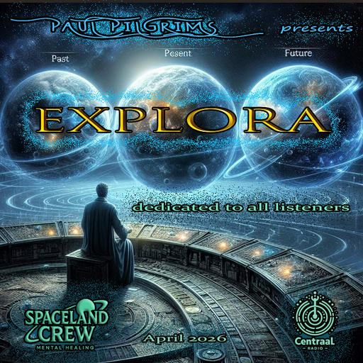 Paul Pilgrims presents ~ Explora ~ dedicated to all Listeners ~ April 2K26
