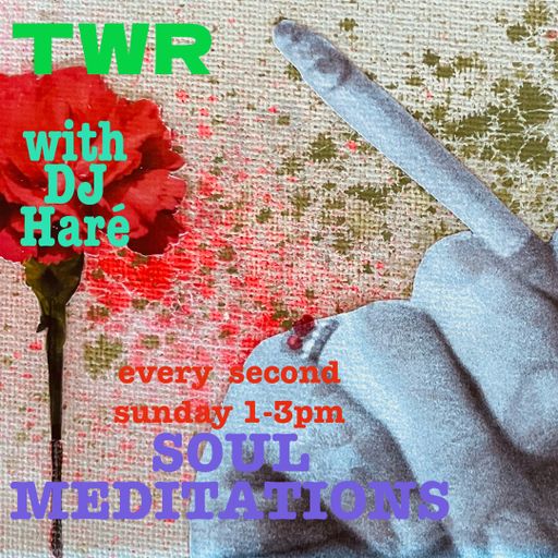 SOUL MEDITATIONS from DJ HARÉ soul jazz reggae oct 24 for twr radio