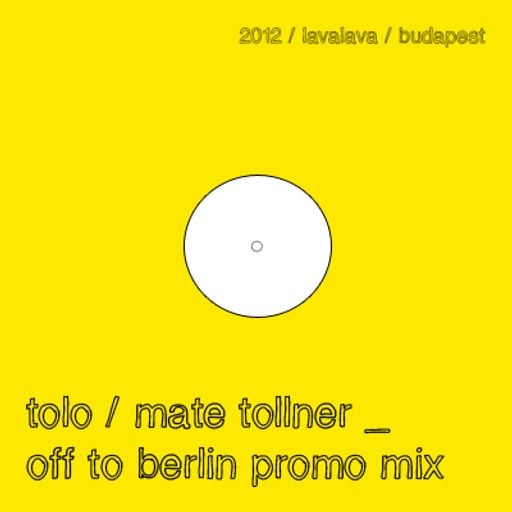 Tolo / Mate Tollner - Off To Berlin Promo Mix (Aug 2012)